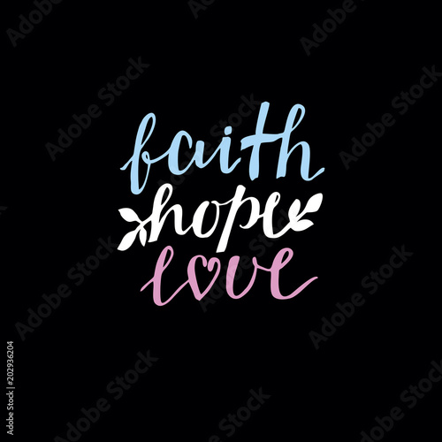 Hand lettering Faith, hope and love on black background.
