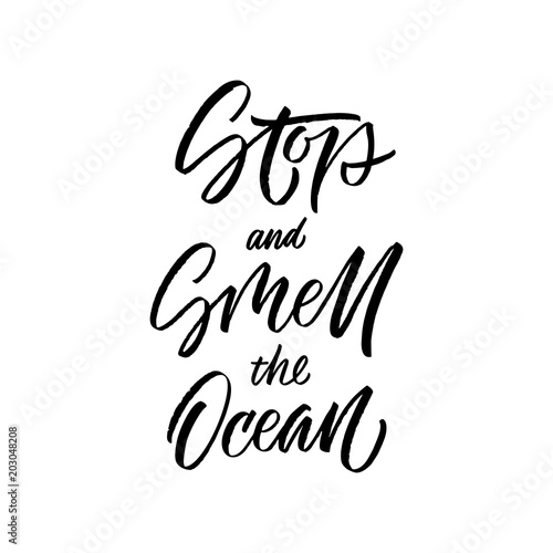 Stop and smell the ocean inscription. Vector hand lettered phrase.