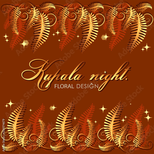 Kupala night. Blooming of the fern. Poster, frame, greeting card with flower leaves and place for text. The image can be used to decorate invitations to a holiday, a wedding, thematic cards.