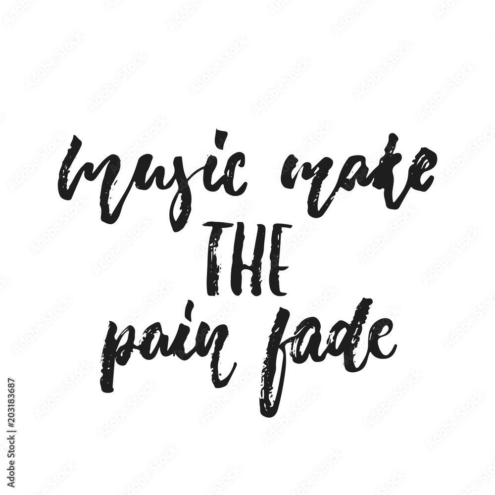 Music make the pain fade - hand drawn lettering quote isolated on the white background. Fun brush ink vector illustration for banners, greeting card, poster design, photo overlays. Music make the pain fade - hand drawn lettering quote isolated on the white background. Fun brush ink vector illustration for banners, greeting card, poster design, photo overlays.