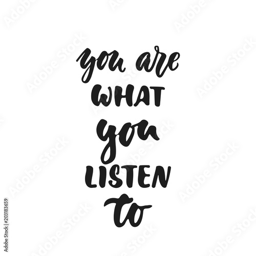 You are what you listen to - hand drawn lettering quote isolated on the white background. Fun brush ink vector illustration for banners  greeting card  poster design  photo overlays.