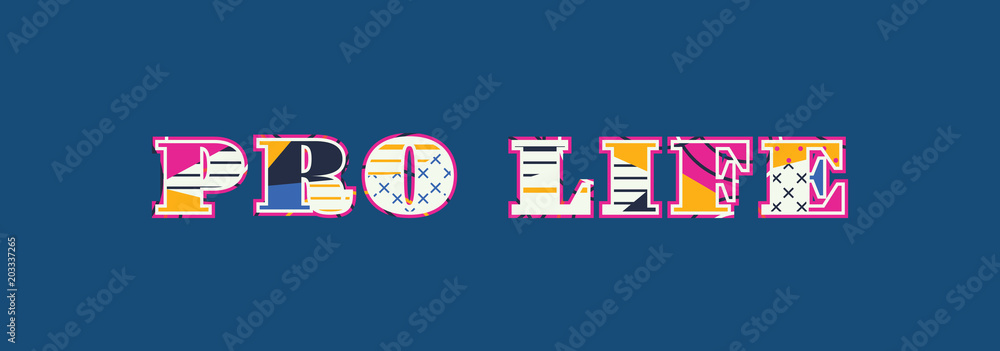 Pro Life Concept Word Art Illustration Pro Life Concept Word Art Illustration