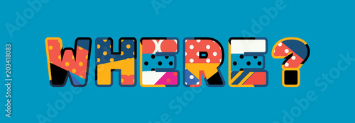 Where? Concept Word Art Illustration
