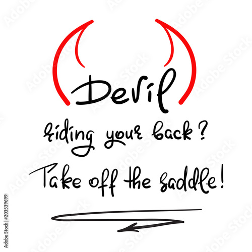 Devil riding your back? take off the saddle - handwritten motivational quote, religious poster. Print for inspiring poster, t-shirt, bag, cups, greeting postcard, flyer, sticker. Simple vector sign