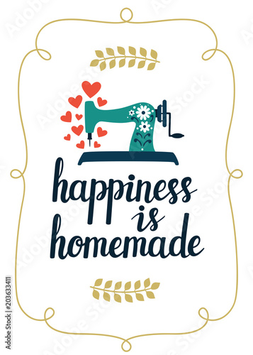 Vector card with hand written text "Happiness is homemade" and sewing machine. Beautiful hand drawing poster with inspirational phrase.