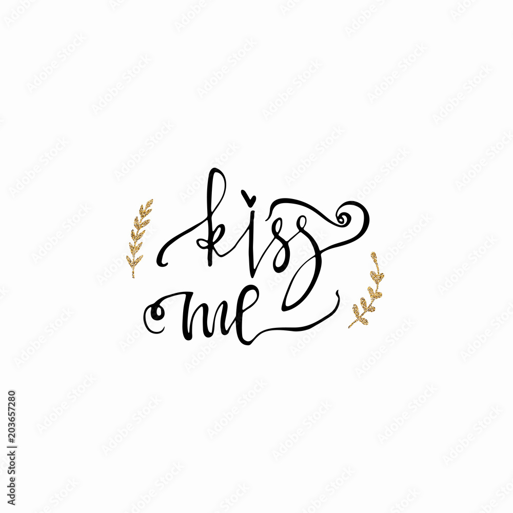 Obraz premium Kiss me hand lettering romantic card with gold glitter branch. Hand drawn lettering. Used for greeting card, banner, poster, congratulate. printing. Vector typography poster, romantic quote.