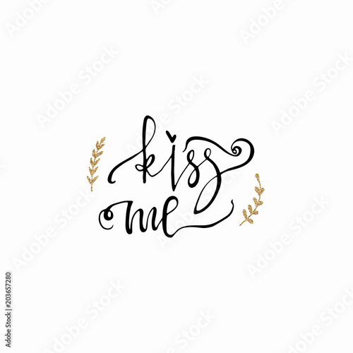 Kiss me hand lettering romantic card with gold glitter branch. Hand drawn lettering. Used for greeting card  banner  poster  congratulate. printing. Vector typography poster  romantic quote.