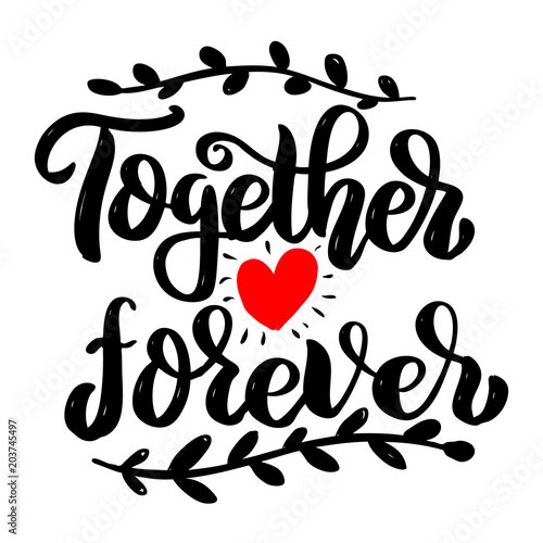 Together forever. Lettering phrase isolated on white background. Design element for poster, card, banner.