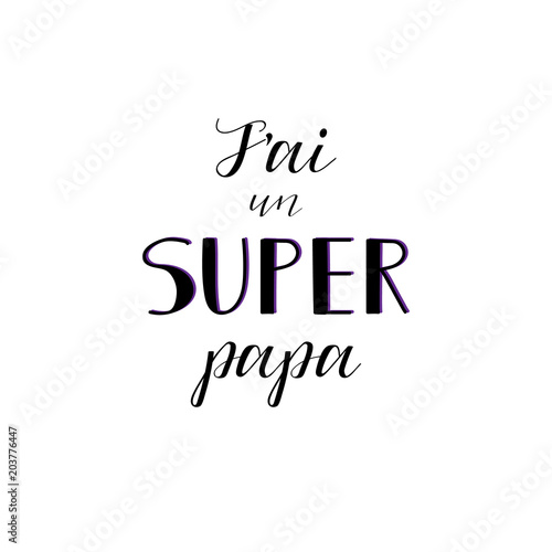 I have a great dad in french language. Hand drawn lettering background. Holiday lettering. Happy Father's Day. Ink illustration.