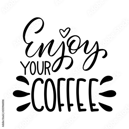 Enjoy your coffee inscription. Vector hand lettered phrase.