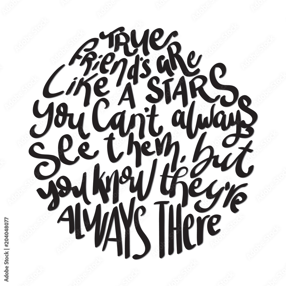 Hand Lettered True Friends Are Like A Stars, You can Not Always See Them But You Know They are Always There. Handwritten Inspirational Motivational Quote. Hand Lettered True Friends Are Like A Stars, You can Not Always See Them But You Know They are Always There. Handwritten Inspirational Motivational Quote.