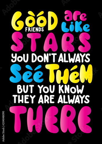 Hand Lettered True Friends Are Like A Stars, You can Not Always See Them But You Know They are Always There. Handwritten Inspirational Motivational Quote.