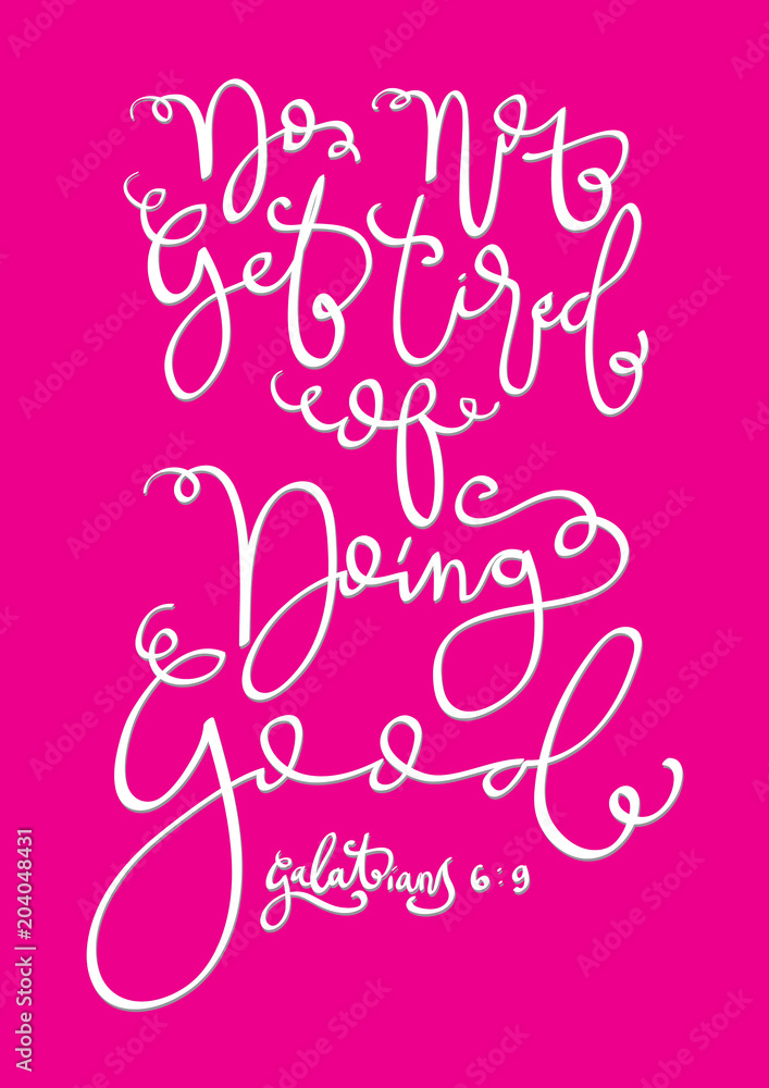 Hand Lettered Do Not Get Tired Of Doing Good. Modern Calligraphy. Handwritten Inspirational Motivational Quote.