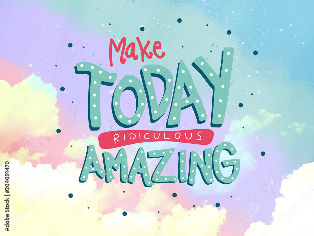 Make today ridiculous amazing word doodle on pink and blue pastel sky background