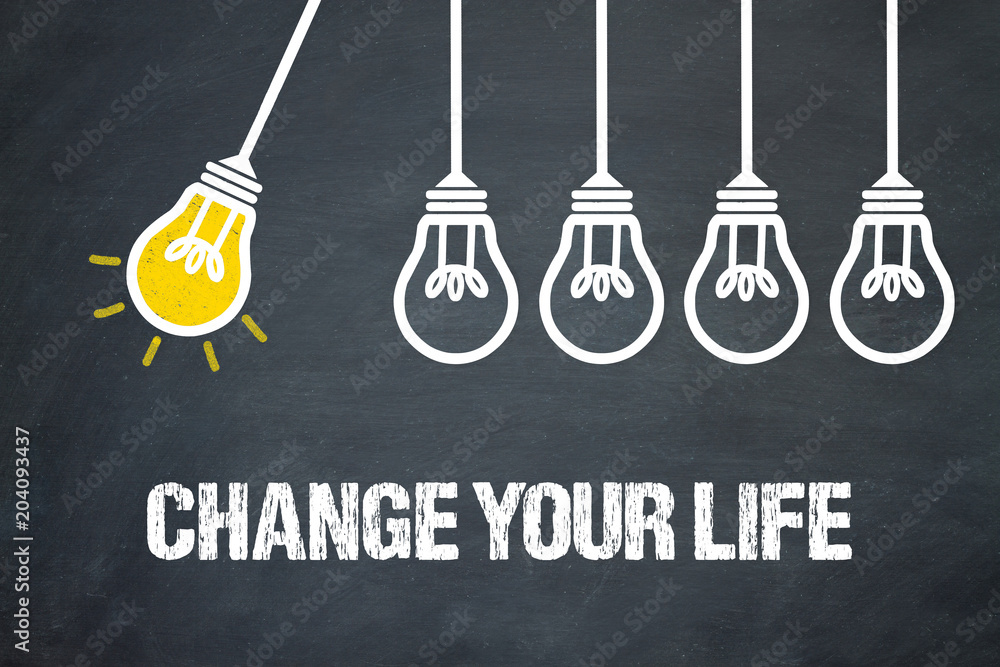 Fototapeta premium Change your LIfe