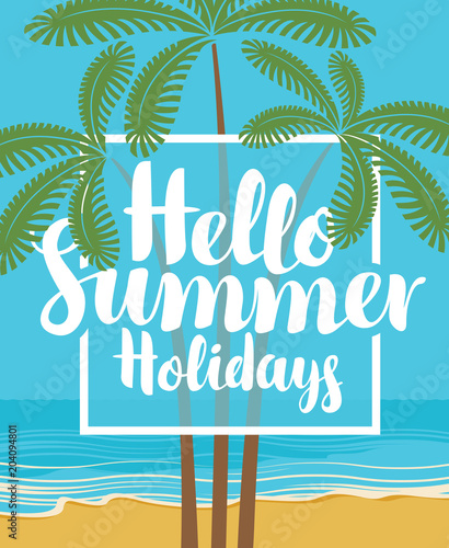 Vector travel banner with calligraphic inscription Hello summer holidays. Tropical landscape with palm trees on the beach. Summer poster, flyer, invitation, card © paseven