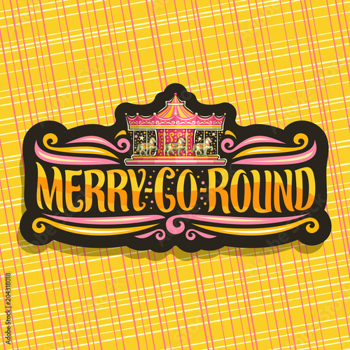 Vector logo for Merry-Go-Round Сarousel, dark signage with children's attraction with horse in amusement park, original brush typeface for words merry go round, sticker with vintage carrousel at night