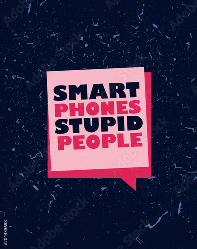 Grunge quote Smart phones Stupid people vector print badge illustration