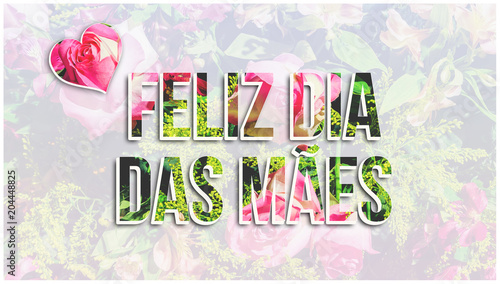 Feliz Dia das Maes (portuguese) message written on a light background made of a photo of flowers and vivid flowers texture, some hearts around too. 