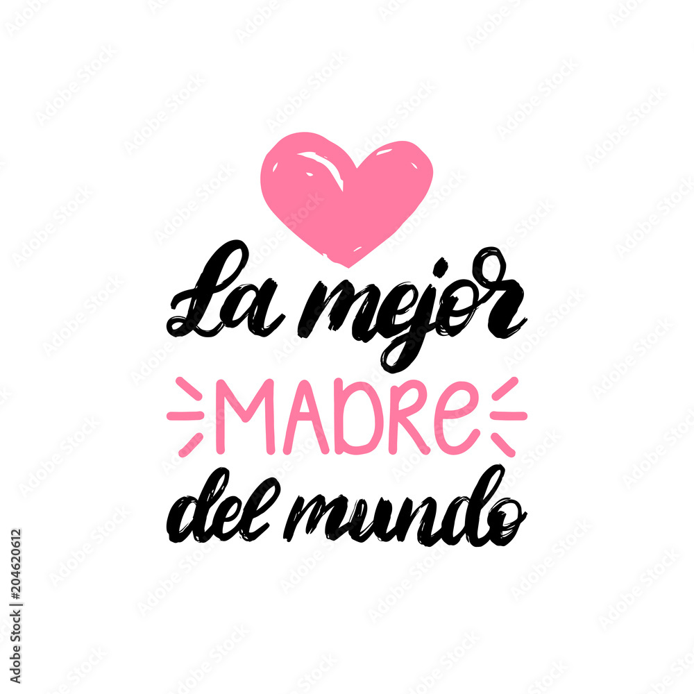 La Mejor Madre Del Mundo hand lettering. Translation from Spanish The Best Mother In The World. Mothers Day calligraphy.