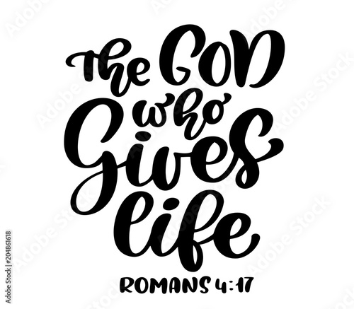 Hand lettering The God who Gives life, Romans 4:17. Biblical background. Text from the Bible New Testament. Christian verse, Vector illustration isolated on white background
