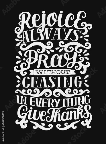 Hand lettering with bible verse Rejoice Always. Pray without ceasing. In everything give thanks on black background.