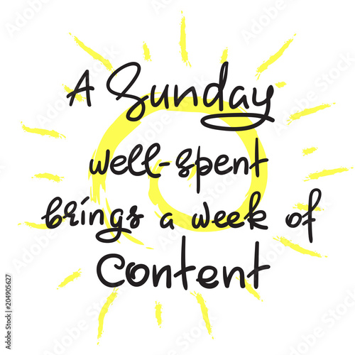 A Sunday well-spent brings a week of content - funny handwritten quote. Print for inspiring and motivational poster, t-shirt, bag, logo, greeting postcard, flyer, sticker, sweatshirt, cups.