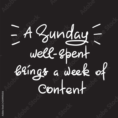 A Sunday well-spent brings a week of content - funny handwritten quote. Print for inspiring and motivational poster, t-shirt, bag, logo, greeting postcard, flyer, sticker, sweatshirt, cups.