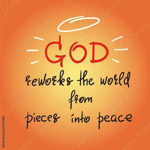 God reworks the world from pieces into peace - motivational quote lettering, religious poster. Print for poster, prayer book, church leaflet, t-shirt, postcard, sticker. Simple cute vector