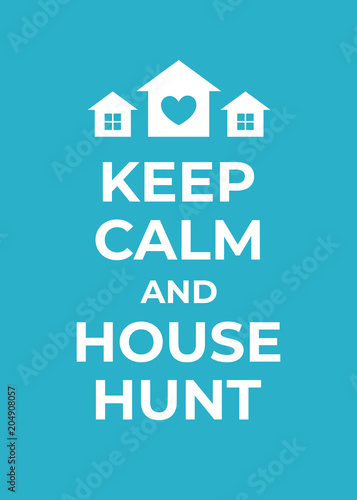 Typography poster about house hunting. Finding new home motivational vector background with simple house icon and keep calm quote.