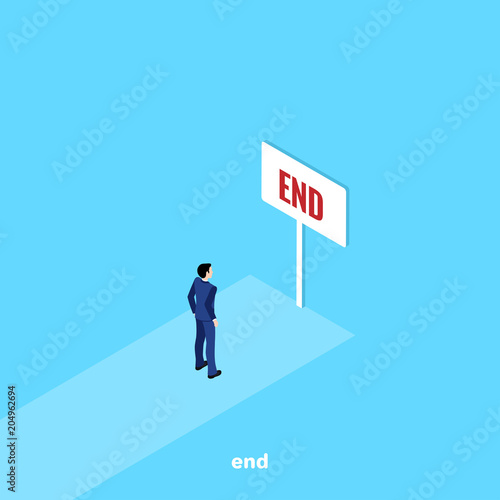 a man in a business suit stands at the end of the road in front of a board with the inscription end, an isometric image