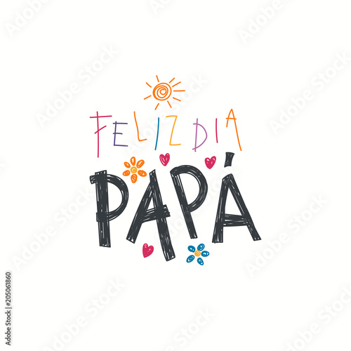 Hand written lettering quote Happy Fathers Day in Spanish, Feliz dia papa, with childish drawings of sun, hearts, flowers. Isolated objects on white. Vector illustration. Design concept Fathers Day.