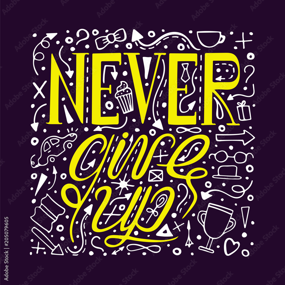 Hand-drawn typography poster - Never give up. Vector lettering for greeting cards, posters, prints or home decorations.
