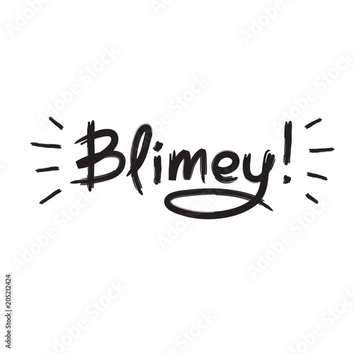 Blimey! - emotional handwritten quote. Print for poster t-shirt bag logo postcard flyer sticker sweatshirt, cups. Exclamation, slang. Simple original vector photo