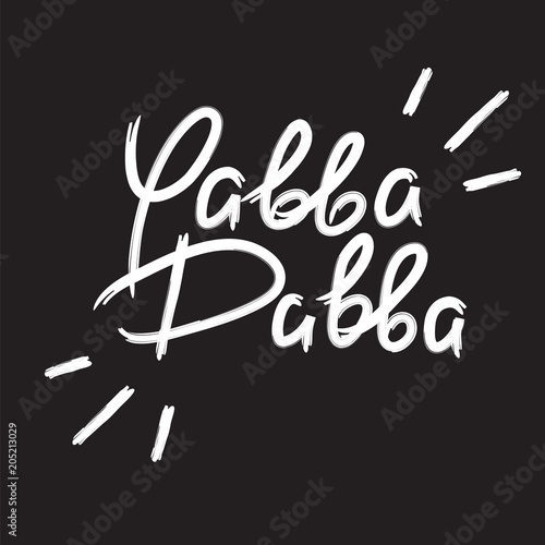 Yabba Dabba - emotional handwritten quote. Print for poster, t-shirt, bag, logo, postcard, flyer, sticker, sweatshirt, cups. Exclamation, slang. Simple original vector