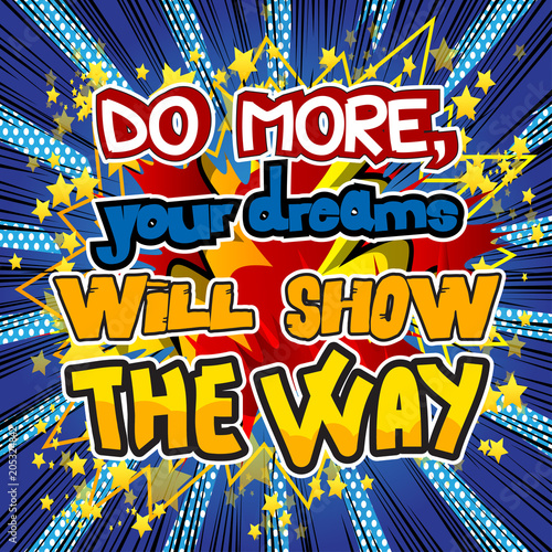 Do more, your dreams will show the way. Vector illustrated comic book style design. Inspirational, motivational quote.