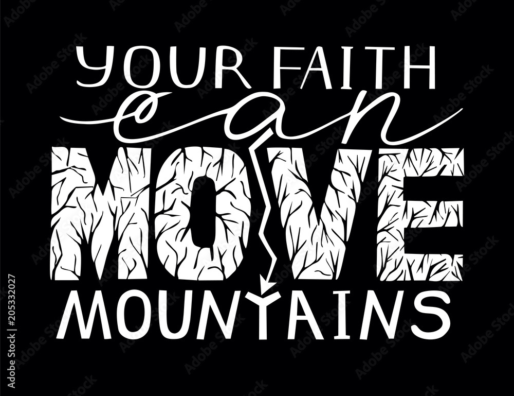Hand lettering Your faith can move mountains on black background.