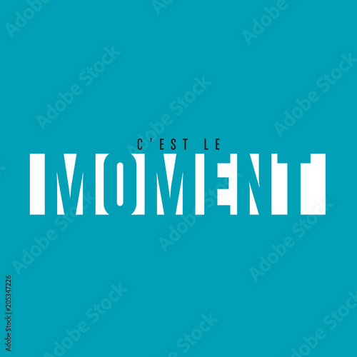 c'est le moment