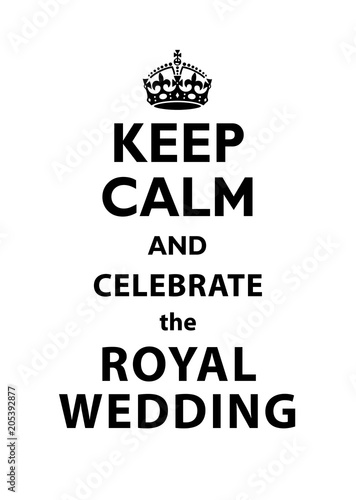 Keep Calm and Celebrate the Royal Wedding quotation.