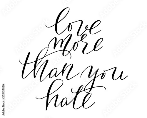 Motivational phrase positive love more than you hate handwritten text lettering