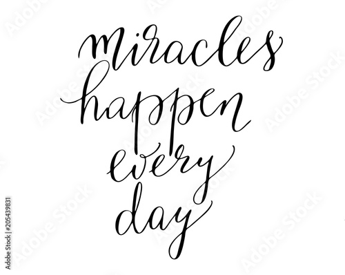 Inspirational phrase handwritten text miracles happen every day lettering