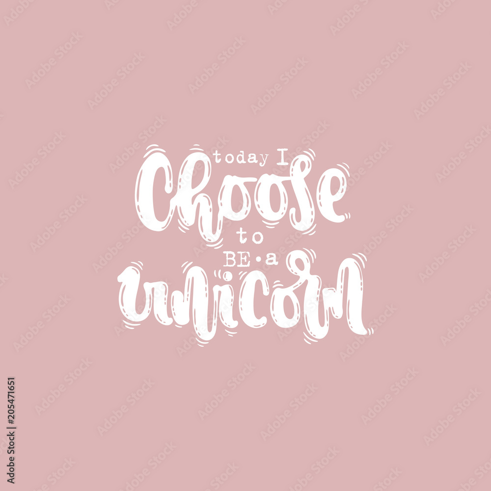 Vector hand drawn illustration. Lettering Today i choose to be a Unicorn. Idea for poster, postcard.