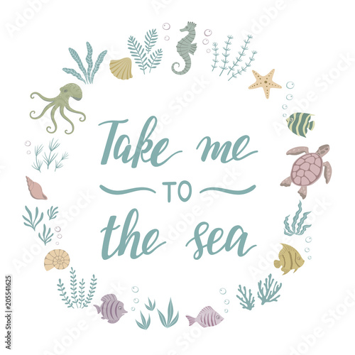 Take Me To The Sea. Frame with lettering. Vector illustration.