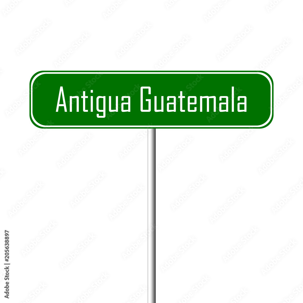 Antigua Guatemala Town sign - place-name sign Antigua Guatemala Town sign - place-name sign