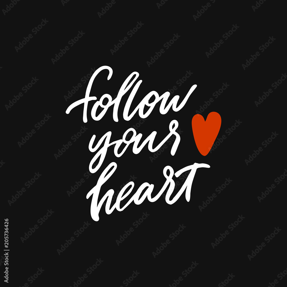 Hand drawn lettering card. The inscription: follow your heart. Perfect design for greeting cards, posters, T-shirts, banners, print invitations.