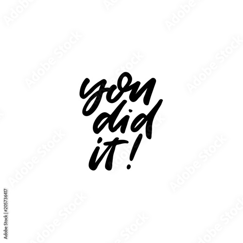 Hand drawn lettering card. The inscription: you did it. Perfect design for greeting cards, posters, T-shirts, banners, print invitations.