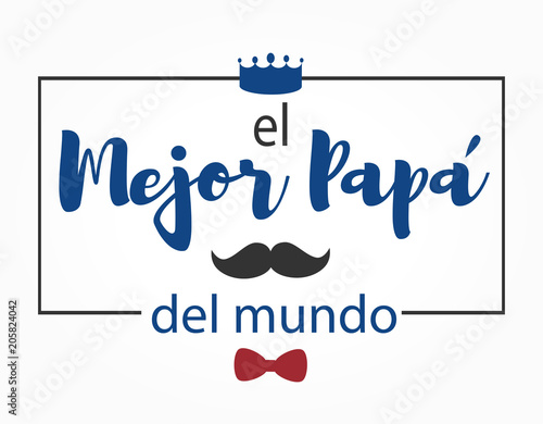 El mejor Papa del mundo. Best dad in the world. Lettering vector illustration.