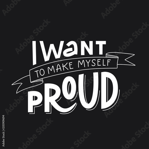 Motivation typography I Want to Make Myself Proud