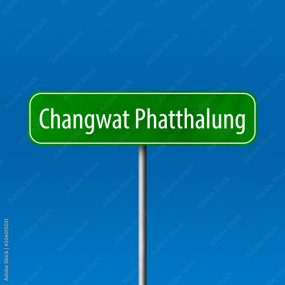 Changwat Phatthalung Town sign - place-name sign Changwat Phatthalung Town sign - place-name sign