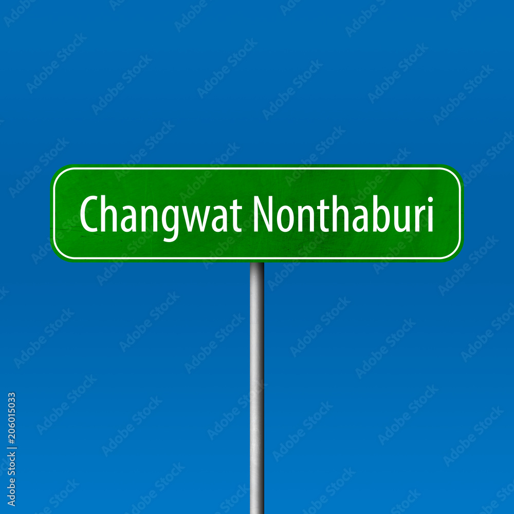 Changwat Nonthaburi Town sign - place-name sign Changwat Nonthaburi Town sign - place-name sign
